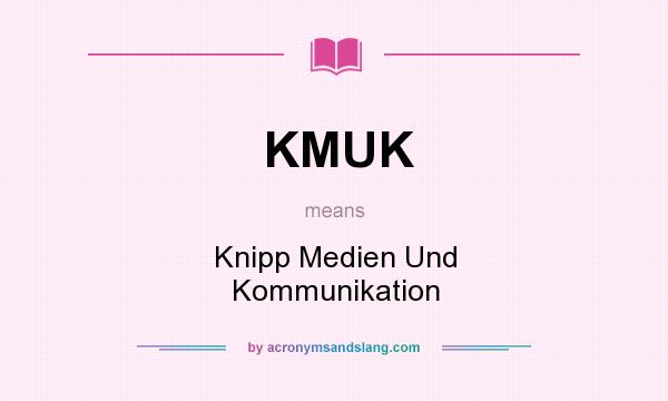 What does KMUK mean? It stands for Knipp Medien Und Kommunikation
