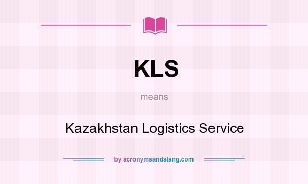 What does KLS mean? It stands for Kazakhstan Logistics Service