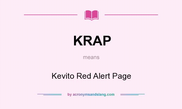 What does KRAP mean? It stands for Kevito Red Alert Page