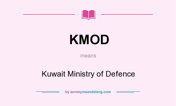 What does KMOD mean? It stands for Kuwait Ministry of Defence