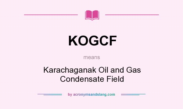 What does KOGCF mean? It stands for Karachaganak Oil and Gas Condensate Field