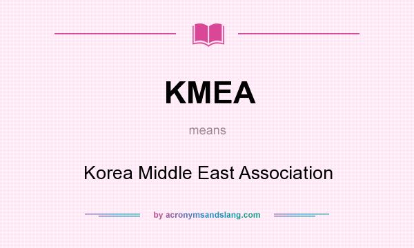 What does KMEA mean? It stands for Korea Middle East Association