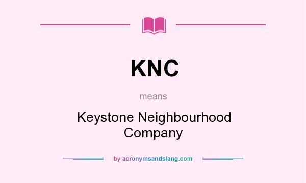 What does KNC mean? It stands for Keystone Neighbourhood Company