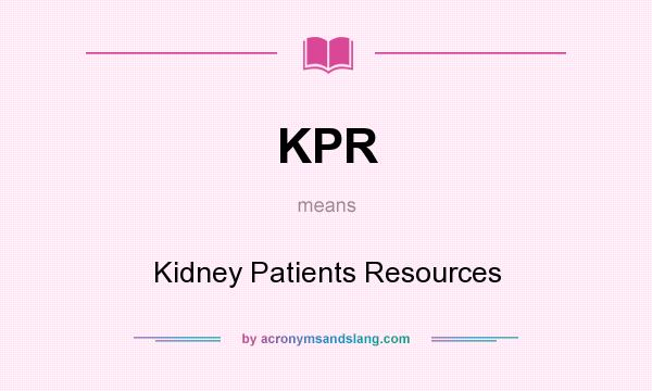 What does KPR mean? It stands for Kidney Patients Resources