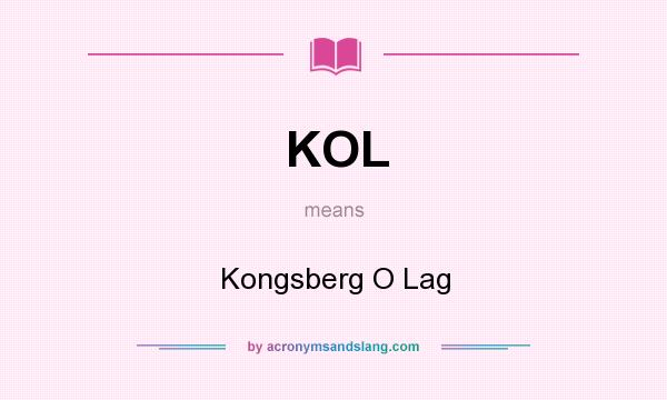 What does KOL mean? It stands for Kongsberg O Lag