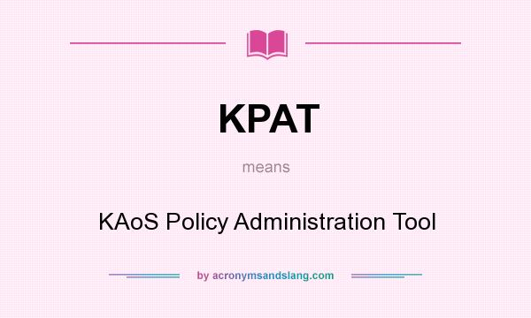 What does KPAT mean? It stands for KAoS Policy Administration Tool