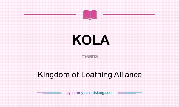 What does KOLA mean? It stands for Kingdom of Loathing Alliance