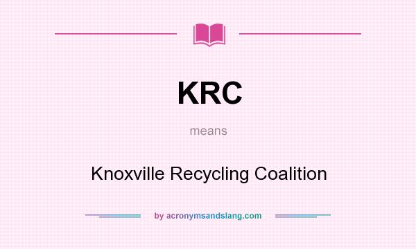 What does KRC mean? It stands for Knoxville Recycling Coalition