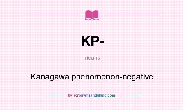 What does KP- mean? It stands for Kanagawa phenomenon-negative