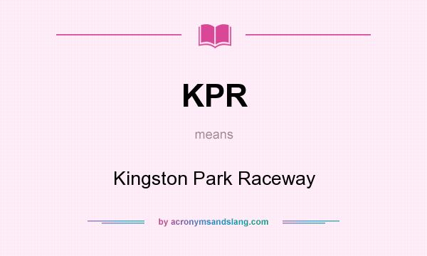 What does KPR mean? It stands for Kingston Park Raceway