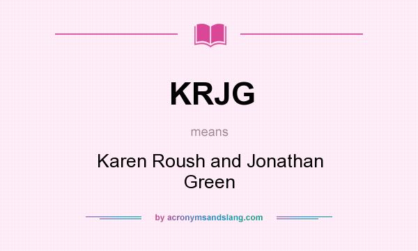 What does KRJG mean? It stands for Karen Roush and Jonathan Green
