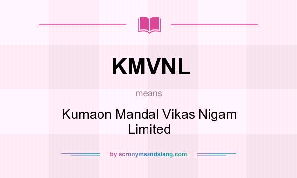 What does KMVNL mean? It stands for Kumaon Mandal Vikas Nigam Limited