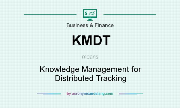 What does KMDT mean? It stands for Knowledge Management for Distributed Tracking