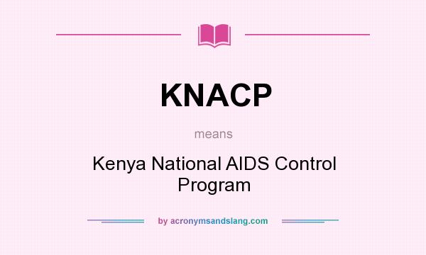 What does KNACP mean? It stands for Kenya National AIDS Control Program