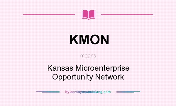 What does KMON mean? It stands for Kansas Microenterprise Opportunity Network