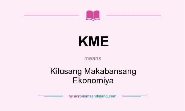 What does KME mean? It stands for Kilusang Makabansang Ekonomiya