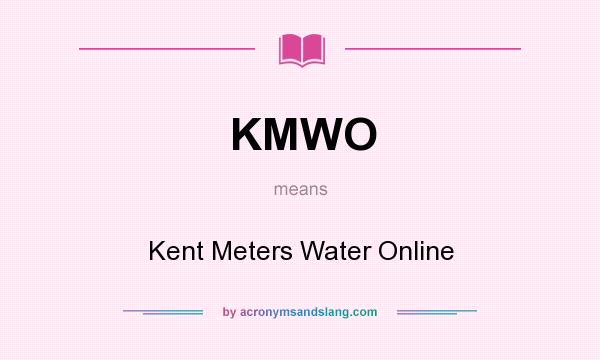 What does KMWO mean? It stands for Kent Meters Water Online