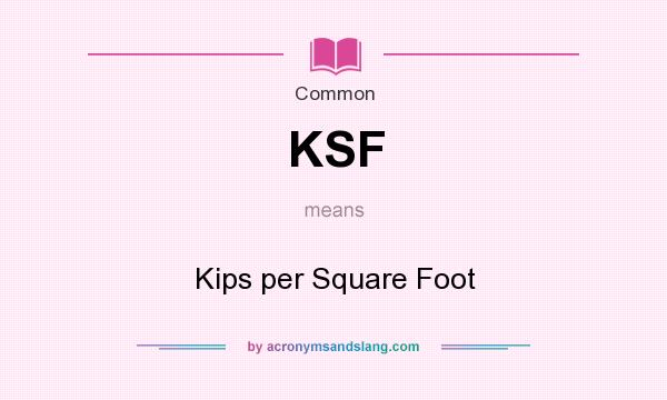 What does KSF mean? It stands for Kips per Square Foot