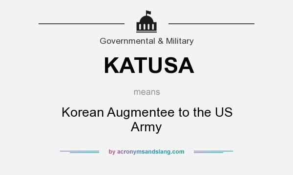 What does KATUSA mean? It stands for Korean Augmentee to the US Army