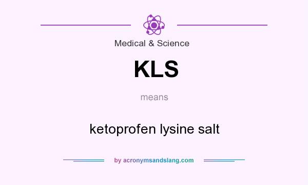 What does KLS mean? It stands for ketoprofen lysine salt