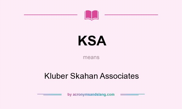 What does KSA mean? It stands for Kluber Skahan Associates