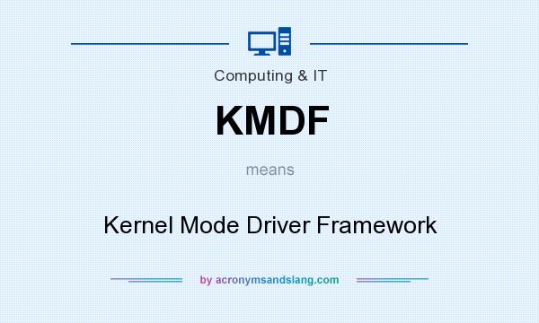 What does KMDF mean? It stands for Kernel Mode Driver Framework