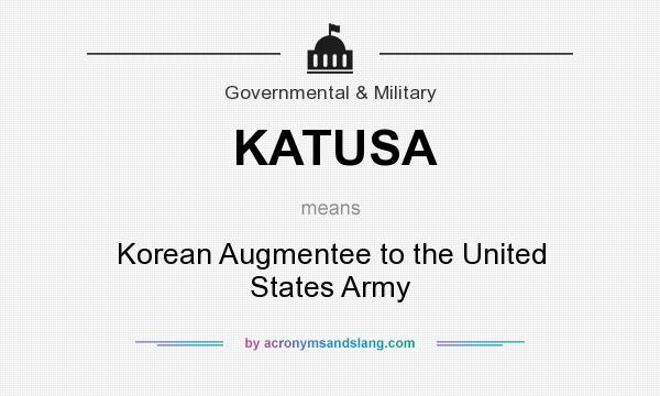 What does KATUSA mean? It stands for Korean Augmentee to the United States Army