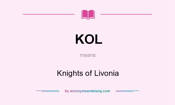 What does KOL mean? It stands for Knights of Livonia
