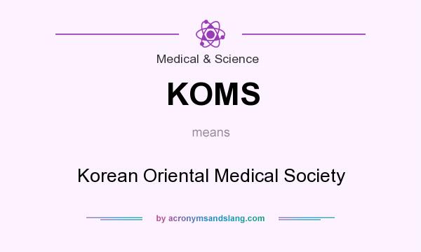 What does KOMS mean? It stands for Korean Oriental Medical Society