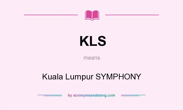 What does KLS mean? It stands for Kuala Lumpur SYMPHONY