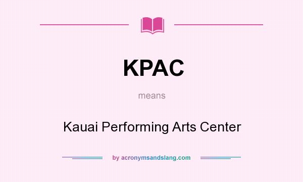 What does KPAC mean? It stands for Kauai Performing Arts Center