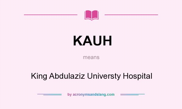 What does KAUH mean? It stands for King Abdulaziz Universty Hospital