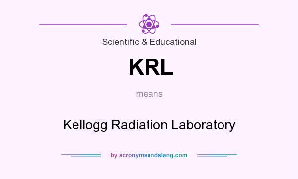 What does KRL mean? It stands for Kellogg Radiation Laboratory