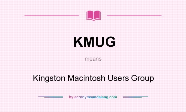 What does KMUG mean? It stands for Kingston Macintosh Users Group