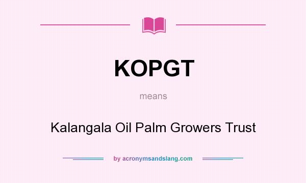 What does KOPGT mean? It stands for Kalangala Oil Palm Growers Trust