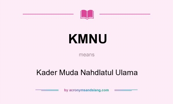 What does KMNU mean? It stands for Kader Muda Nahdlatul Ulama