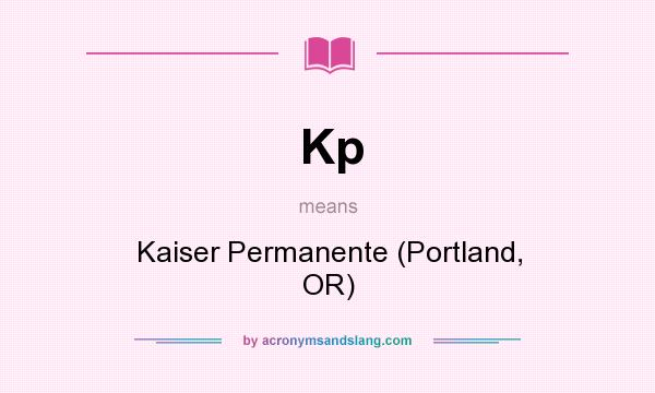 What does Kp mean? It stands for Kaiser Permanente (Portland, OR)