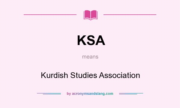 What does KSA mean? It stands for Kurdish Studies Association
