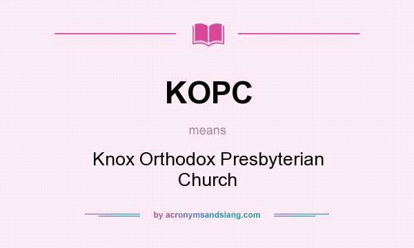 What does KOPC mean? It stands for Knox Orthodox Presbyterian Church