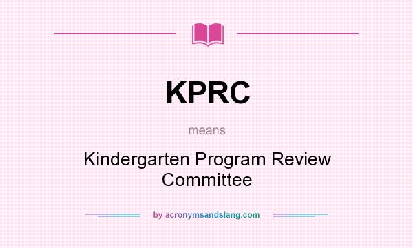 What does KPRC mean? It stands for Kindergarten Program Review Committee