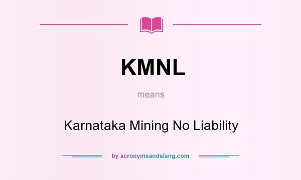 What does KMNL mean? It stands for Karnataka Mining No Liability