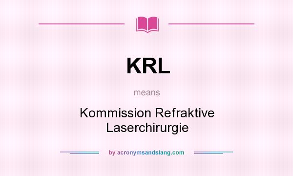 What does KRL mean? It stands for Kommission Refraktive Laserchirurgie