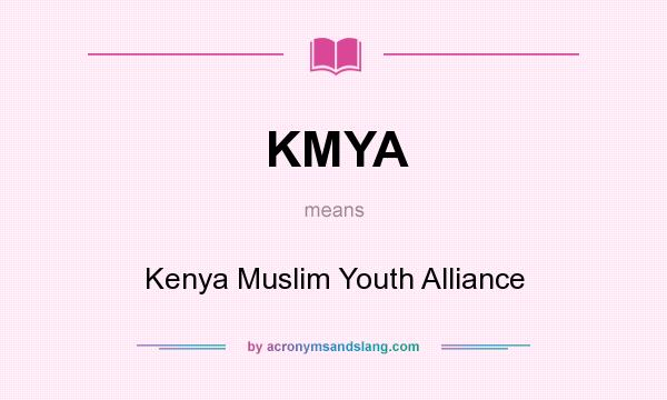 What does KMYA mean? It stands for Kenya Muslim Youth Alliance