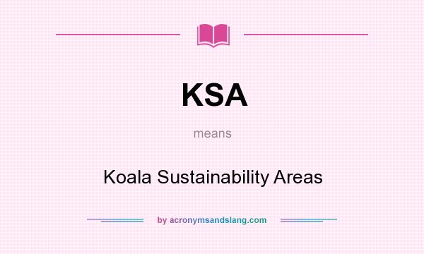 What does KSA mean? It stands for Koala Sustainability Areas