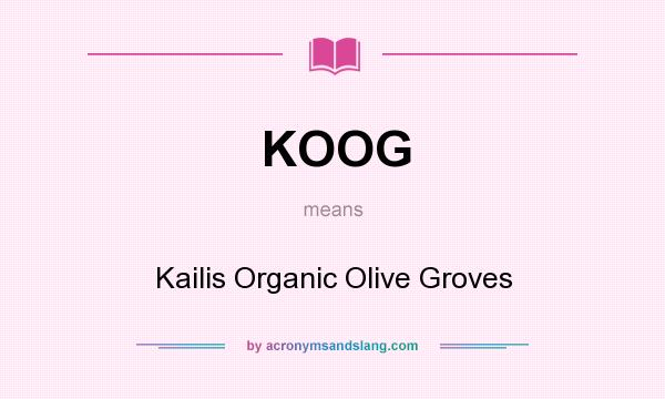 What does KOOG mean? It stands for Kailis Organic Olive Groves