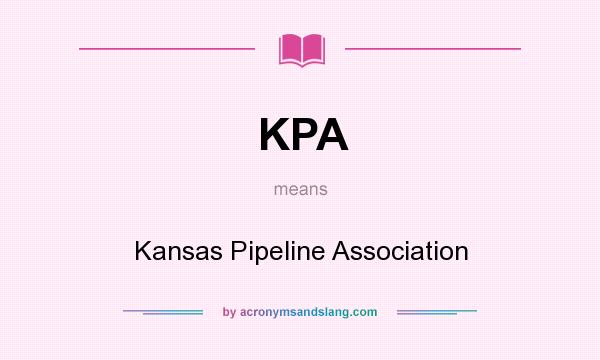 What does KPA mean? It stands for Kansas Pipeline Association