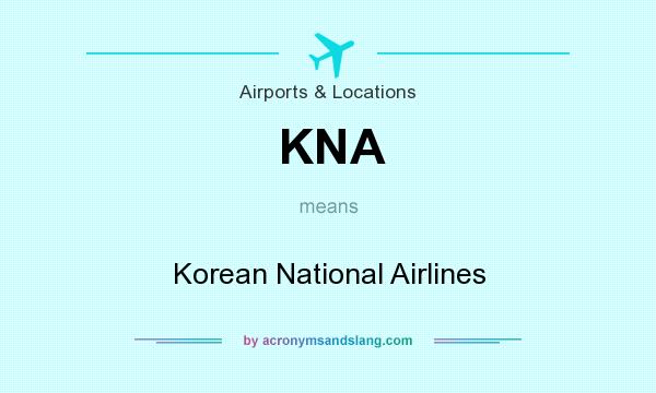 What does KNA mean? It stands for Korean National Airlines