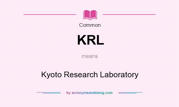 What does KRL mean? It stands for Kyoto Research Laboratory