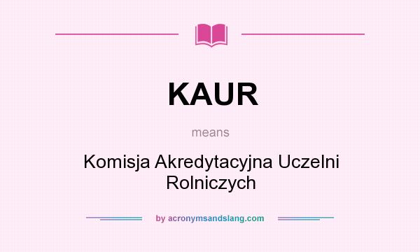 What does KAUR mean? It stands for Komisja Akredytacyjna Uczelni Rolniczych