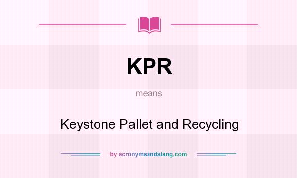 What does KPR mean? It stands for Keystone Pallet and Recycling
